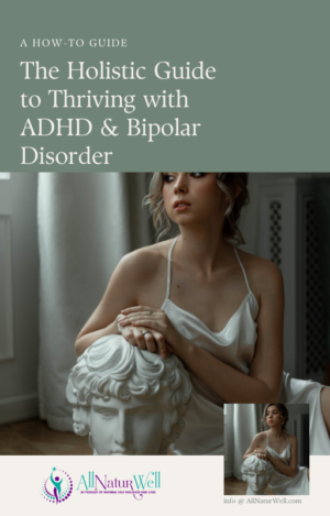 The Holistic Guide to Thriving with ADHD & Bipolar Disorder