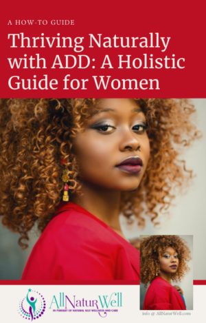 Thriving Naturally with ADD: A Holistic Guide for Women